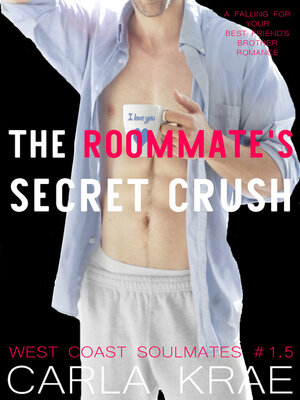 The Roommate's Secret Crush--A Falling For Your Best Friend's Brother Romance (West Coast Soulmates #1.5) - ebook
